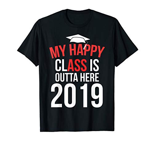 Funny My Happy Class Is Outta Here 2019 Graduation TShirt