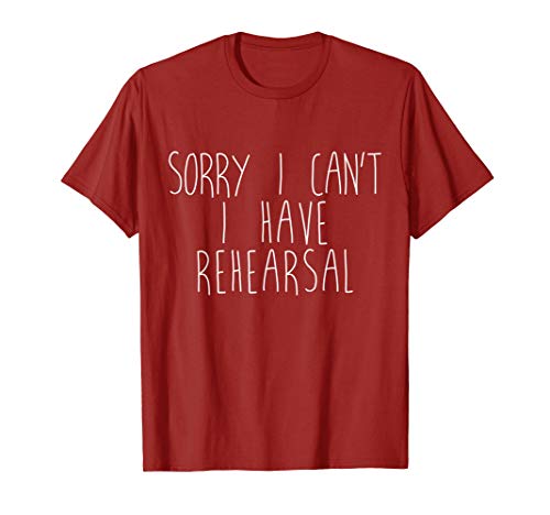 Sorry I Can't I Have Rehearsal Funny Thespian T-Shirt